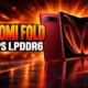 Xiaomi 18 Fold ships CXMT LPDDR6 first